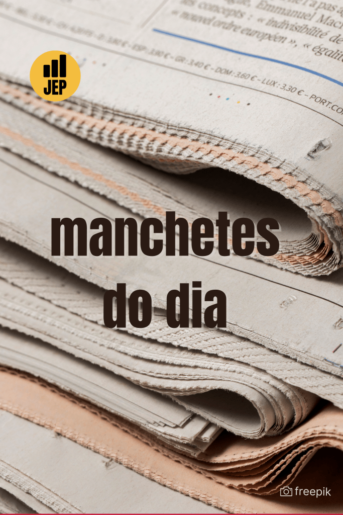 Confira as manchetes desta sexta-feira, 1º de março de 2024 - Jornal ...